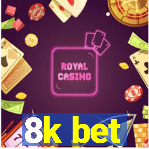 8k bet